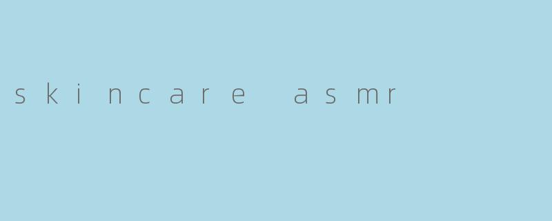 skincare asmr